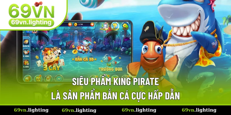 Game bắn cá đổi thưởng đình đám mang tên King Pirate