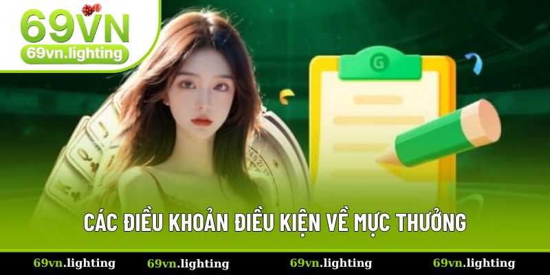 Điều Khoản Điều Kiện 69VN Hiểu Đúng Để Chơi Có Hiệu Quả 1 Các điều khoản điều kiện về mức thưởng