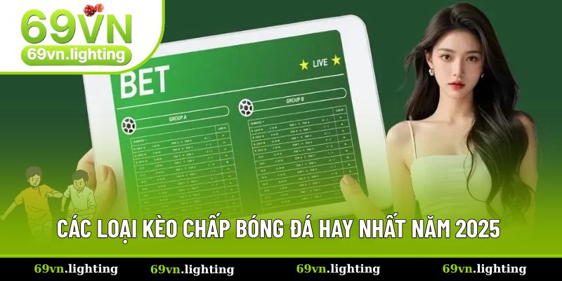 Những loại chơi kèo chấp bóng đá hay nhất năm 2025 Những loại chơi kèo chấp bóng đá hay nhất năm 2025