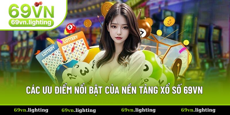 Các ưu điểm nổi bật của nền tảng xổ số 69VN Các ưu điểm nổi bật của nền tảng xổ số 69VN