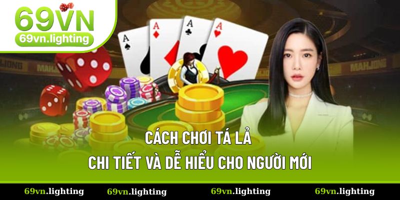 Cách chơi Tá Lả chi tiết và dễ hiểu cho người mới