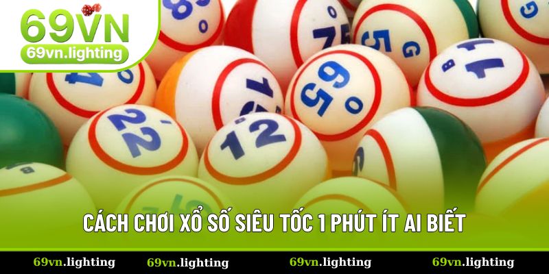 Cách chơi xổ số siêu tốc 1 phút ít ai biết Cách chơi xổ số siêu tốc 1 phút ít ai biết