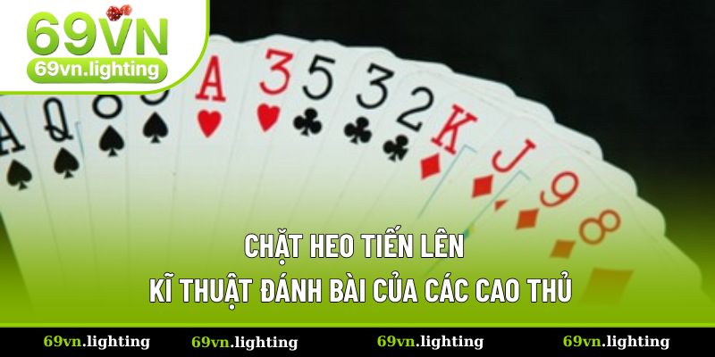 Chặt Heo Tiến Lên Giúp Nâng Cao Khả Năng Thắng Cho Cao Thủ