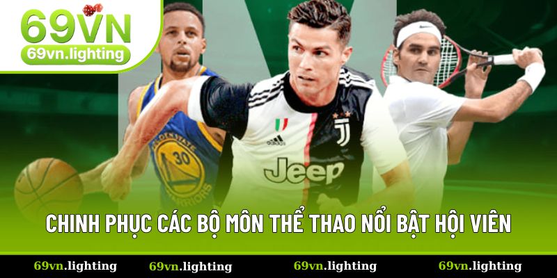 Chinh phục các bộ môn thể thao nổi bật hội viên Chinh phục các bộ môn thể thao nổi bật hội viên
