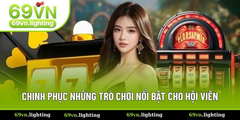 Casino 69VN - Trải Nghiệm Đỉnh Cao, Chia Bài Real-Time Chuẩn 2 Chinh phục những trò chơi nổi bật cho hội viên