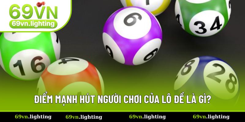 Điểm mạnh hút người chơi của lô đề là gì? Điểm mạnh hút người chơi của lô đề là gì?
