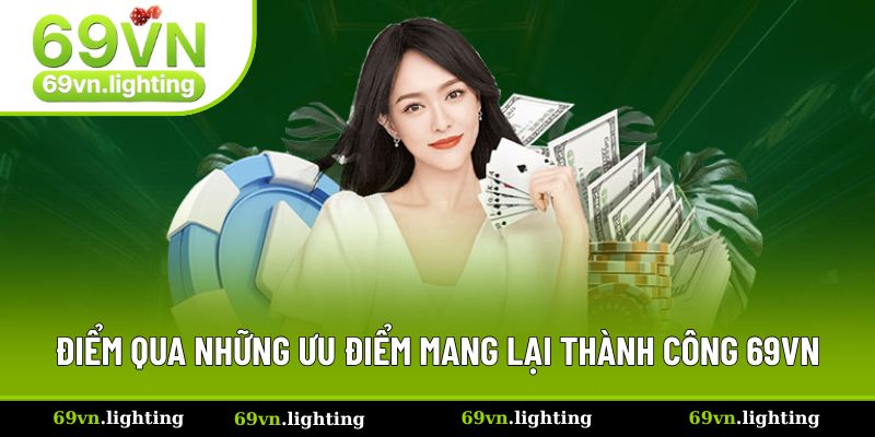 Điểm qua những ưu điểm mang lại thành công 69VN Điểm qua những ưu điểm mang lại thành công 69VN