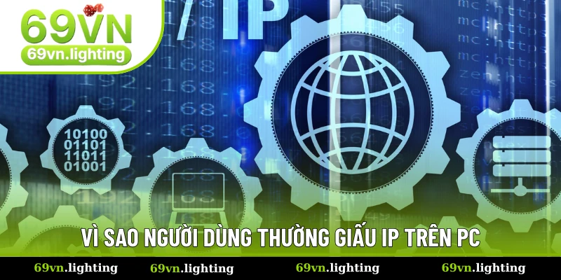 Lý do người dùng hay ẩn IP khi lướt web trên máy tính