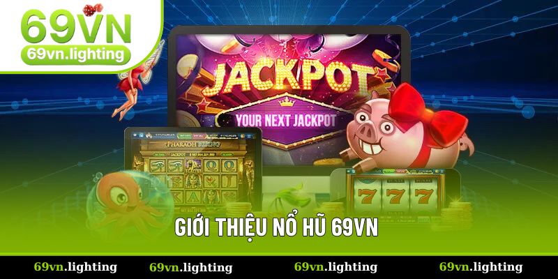 Nổ Hũ 69VN - Trải Nghiệm Vòng Quay May Mắn Số 1 2025 1 Khám phá sơ lược sảnh chơi nổ hũ