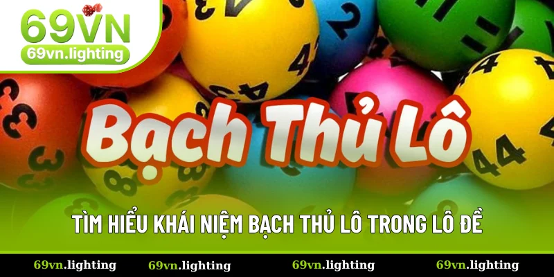 Một vài thông tin khái quát về bạch thủ lô