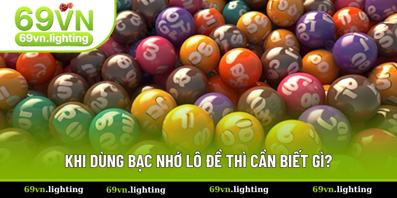 Khi dùng bạc nhớ lô đề thì cần biết gì?