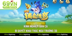 Kinh Nghiệm Bắn Cá - Bí Quyết Khai Thác Ngư Trường 69VN
