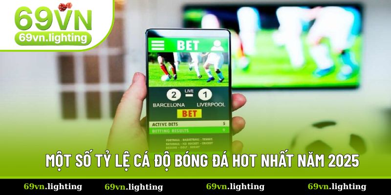 Một số tỷ lệ kèo cá độ bóng đá đang hot