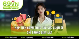 Các Bước Nạp Tiền 69VN Tạo Vốn Chơi Game Không Bị Lỗi