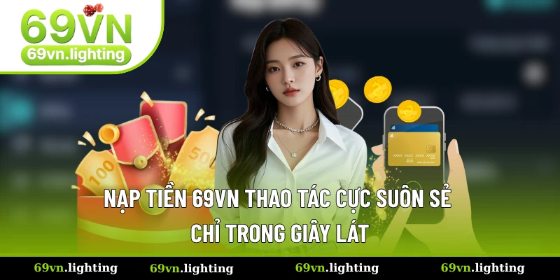 Các Bước Nạp Tiền 69VN Tạo Vốn Chơi Game Không Bị Lỗi
