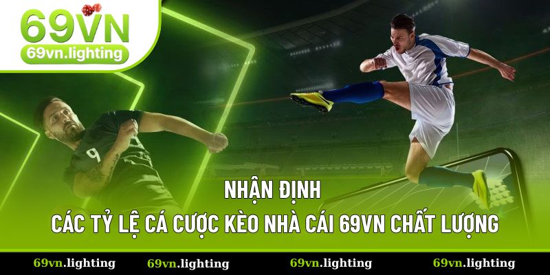 Nhận Định Các Tỷ Lệ Cá Cược Kèo Nhà Cái 69VN Chất Lượng