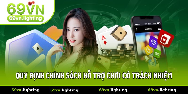 Quy định chính sách hỗ trợ chơi có trách nhiệm Quy định chính sách hỗ trợ chơi có trách nhiệm