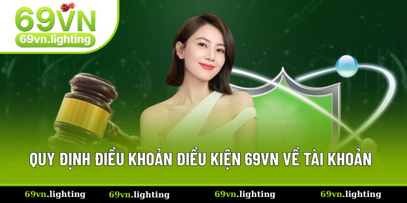 Quy định điều khoản điều kiện 69VN về tài khoản Quy định điều khoản điều kiện 69VN về tài khoản