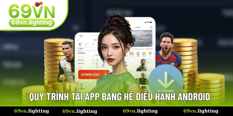 Tải app 69VN cho Android đơn giản chỉ trong vài bước Tải app 69VN cho Android đơn giản chỉ trong vài bước