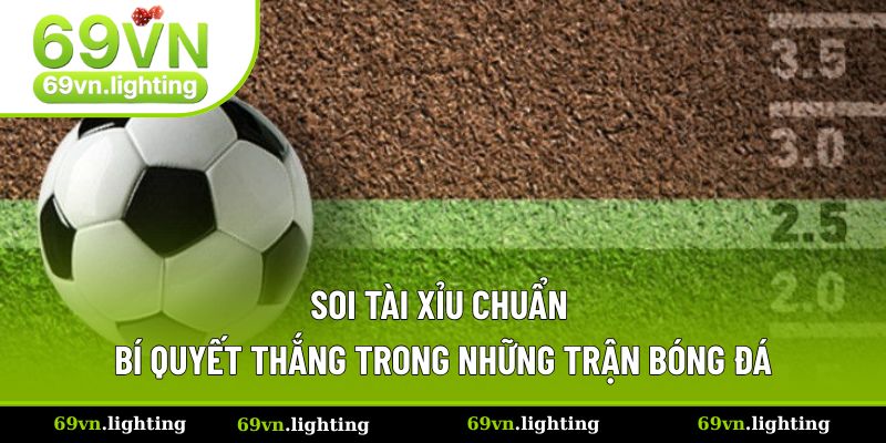 Soi Tài Xỉu Chuẩn - Bí Quyết Thắng Trong Những Trận Bóng Đá