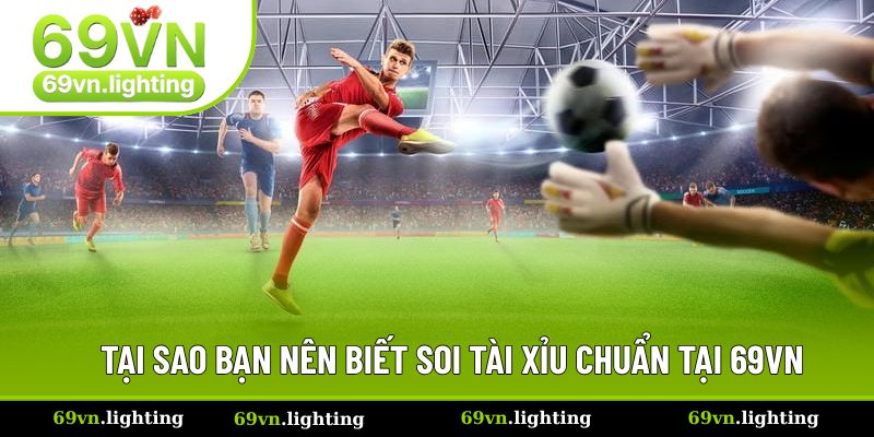 Tại sao người chơi nên biết cách soi tài xỉu chuẩn