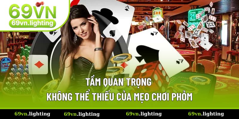 Tầm quan trọng không thể thiếu của mẹo chơi Phỏm