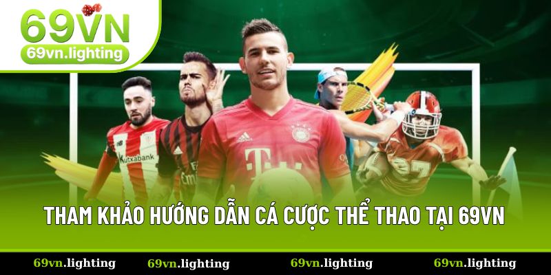 Tham khảo hướng dẫn cá cược thể thao tại 69VN Tham khảo hướng dẫn cá cược thể thao tại 69VN