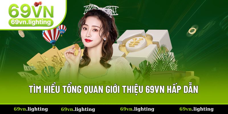 Tìm hiểu tổng quan giới thiệu 69VN hấp dẫn Tìm hiểu tổng quan giới thiệu 69VN hấp dẫn