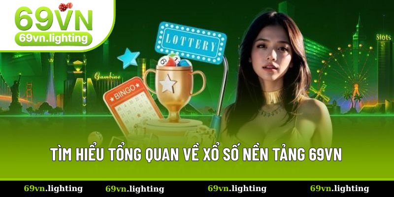 Tìm hiểu tổng quan về xổ số nền tảng 69VN Tìm hiểu tổng quan về xổ số nền tảng 69VN
