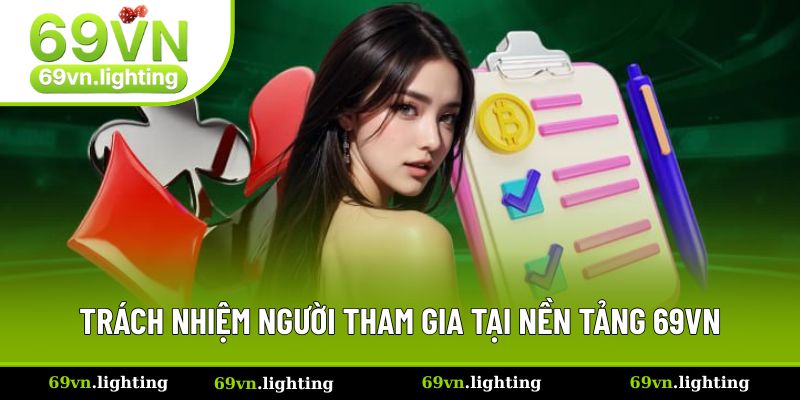 Trách nhiệm người tham gia tại nền tảng 69VN Trách nhiệm người tham gia tại nền tảng 69VN