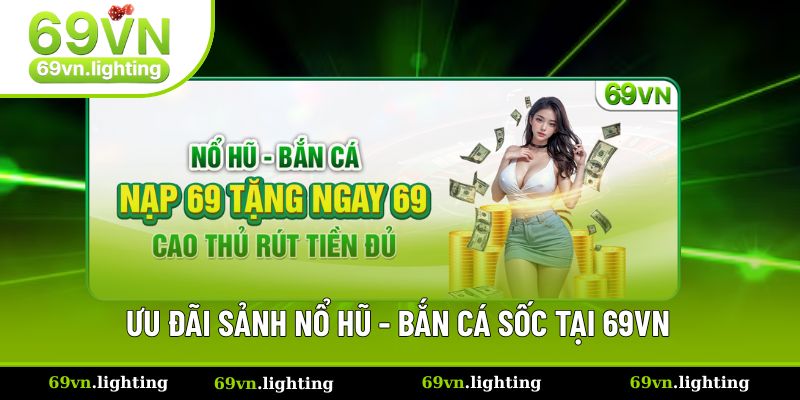Trang Chủ 4 Ưu đãi sảnh nổ hũ - bắn cá sốc